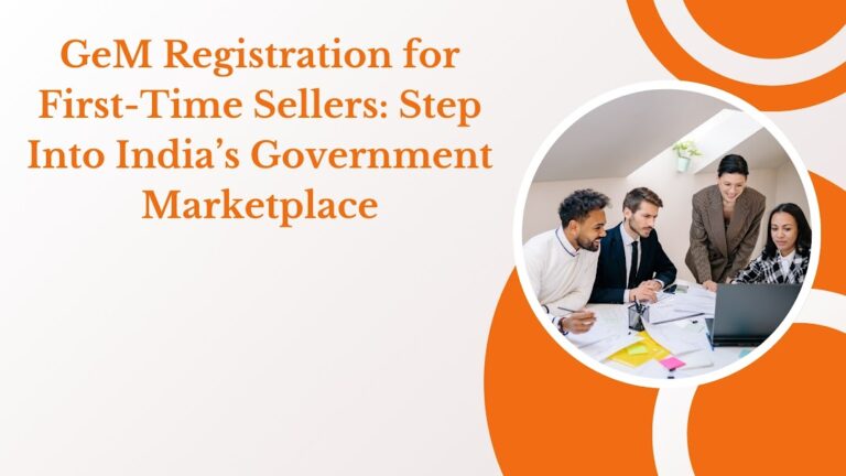 GeM Registration for First-Time Sellers: Step Into India’s Government Marketplace