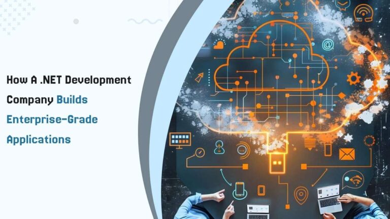 How a .NET Development Company Builds Enterprise-Grade Applications