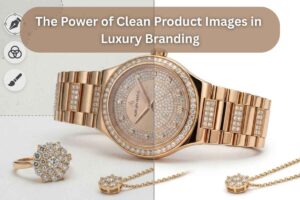 The Power of Clean Product Images in Luxury Branding | Visuals Clipping
