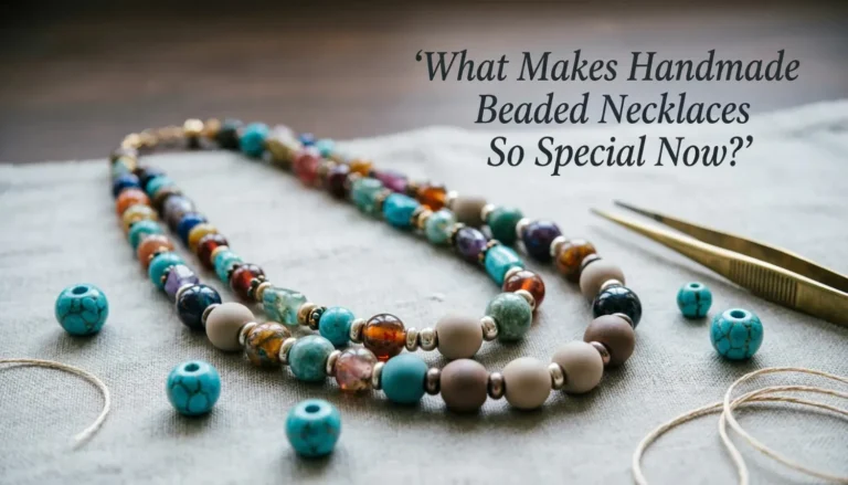 What Makes Handmade Beaded Necklaces So Special Now